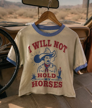 Won't Hold My Horses Tee